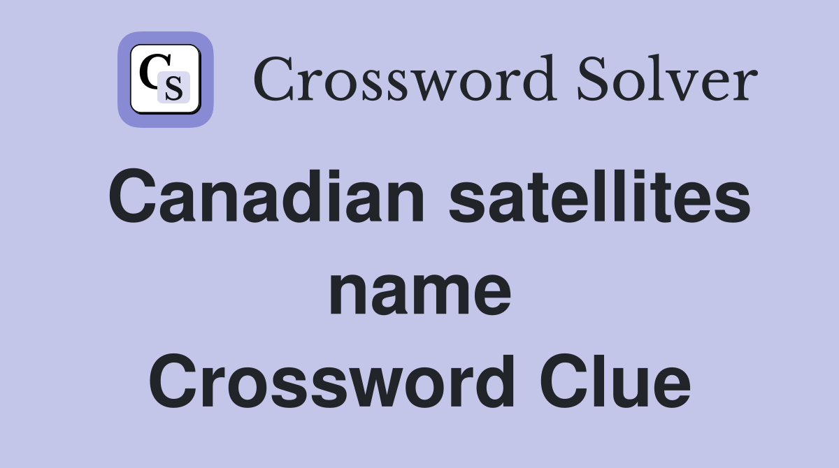 Canadian satellites name Crossword Clue