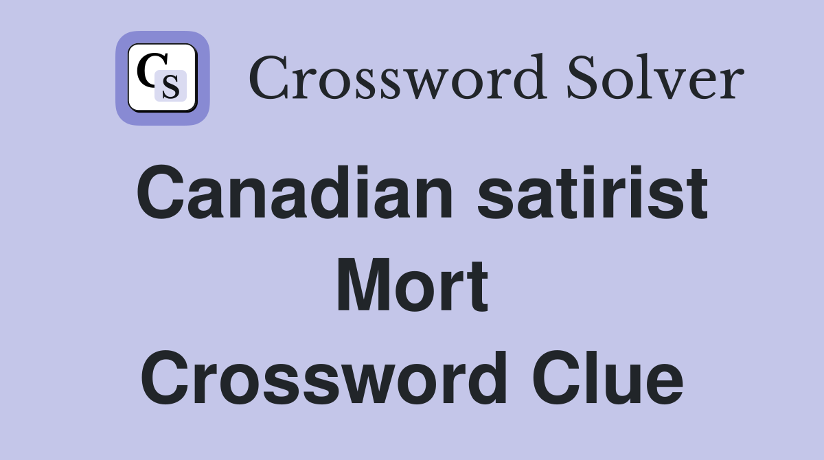 Canadian satirist Mort Crossword Clue