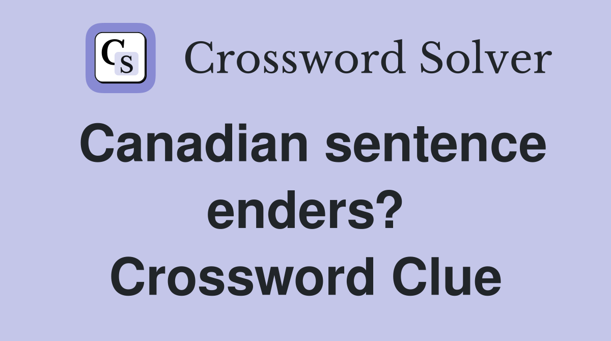Canadian sentence enders? Crossword Clue