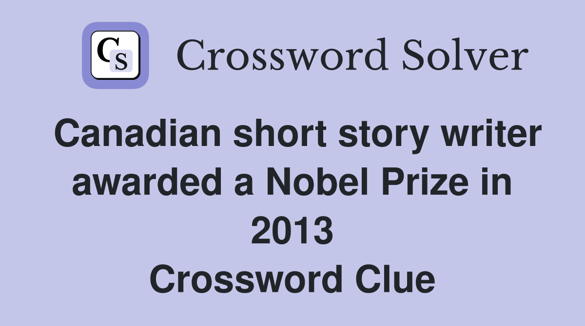 Canadian short story writer awarded a Nobel Prize in 2013 Crossword Clue