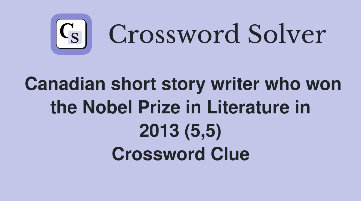 Canadian short story writer who won the Nobel Prize in Literature in 2013 (5,5) Crossword Clue