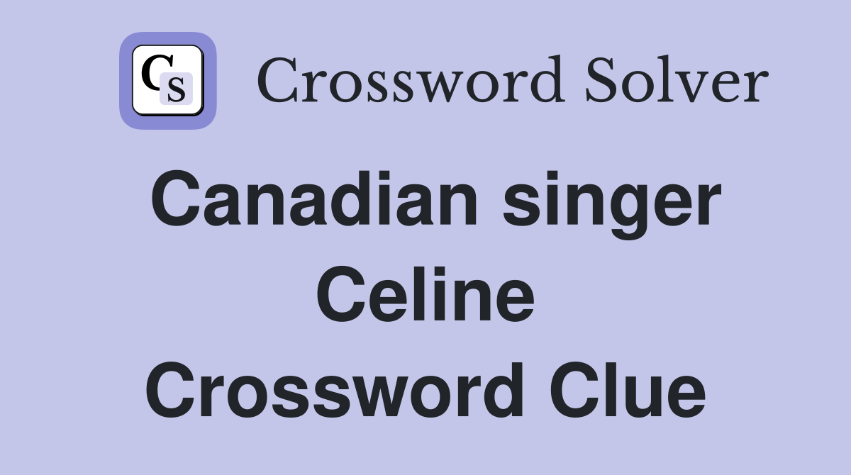 Canadian singer Celine Crossword Clue