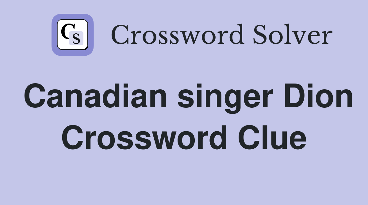Canadian singer Dion Crossword Clue