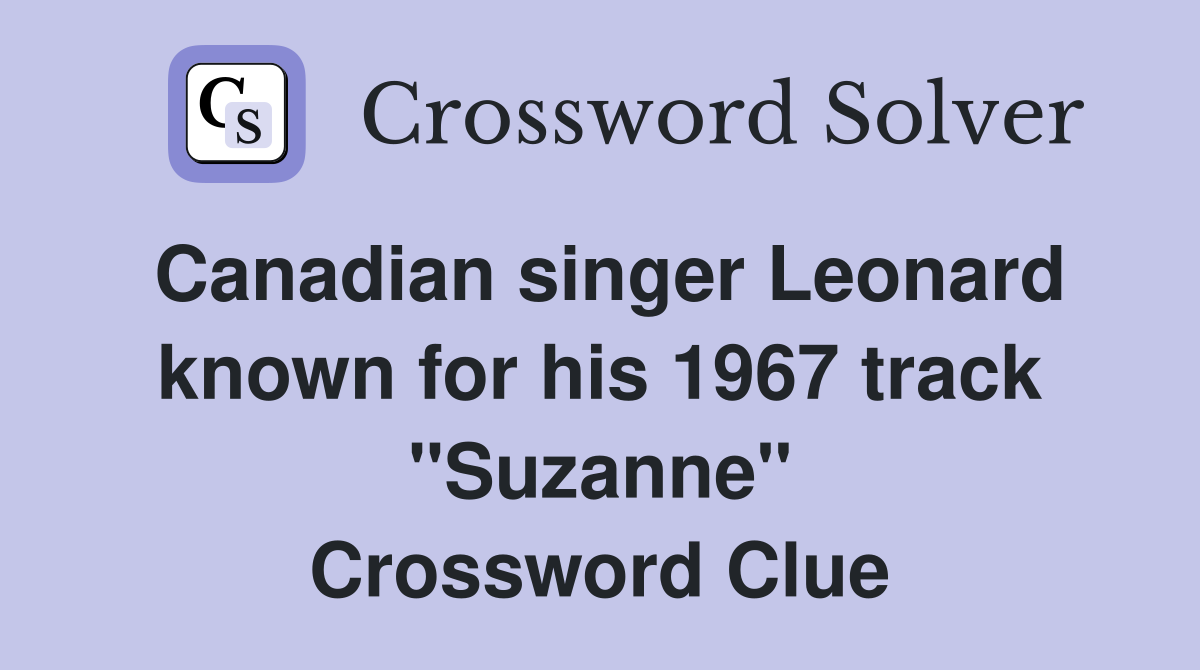 Canadian singer Leonard known for his 1967 track "Suzanne" Crossword Clue