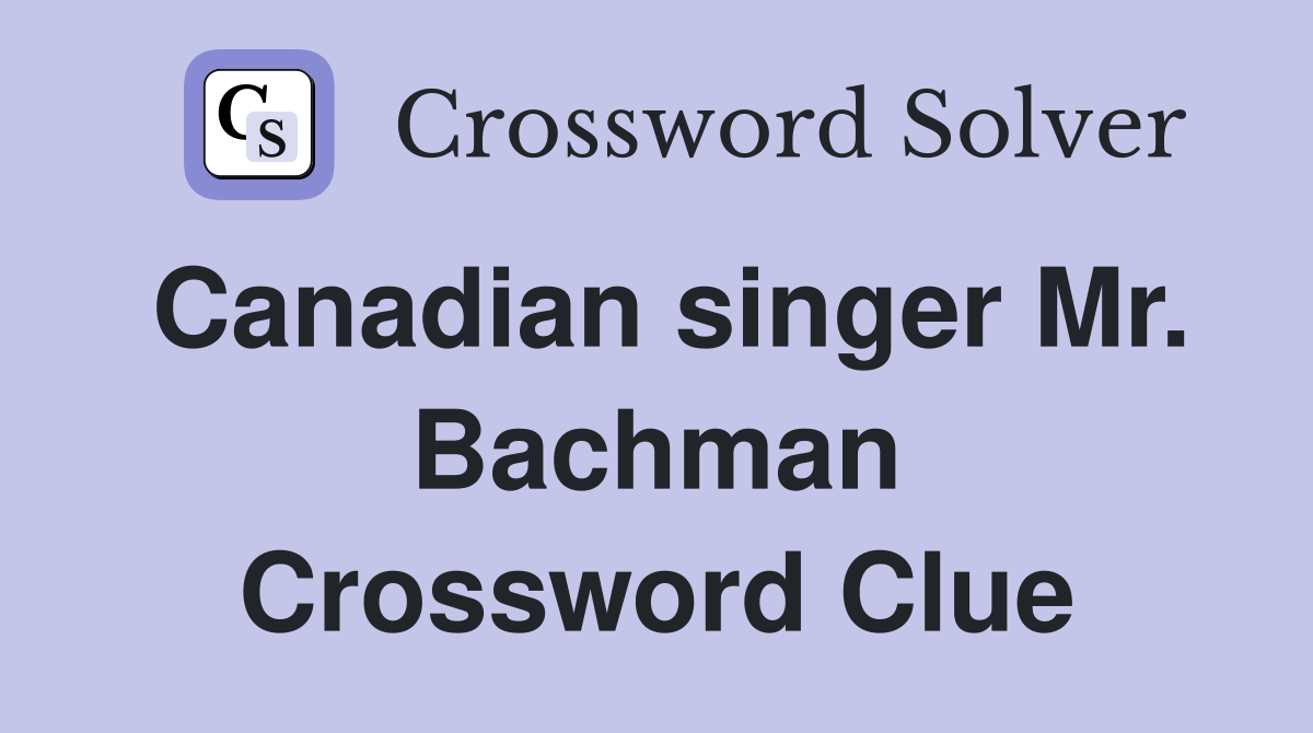 Canadian singer Mr. Bachman Crossword Clue