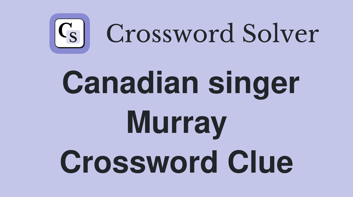 Canadian singer Murray Crossword Clue