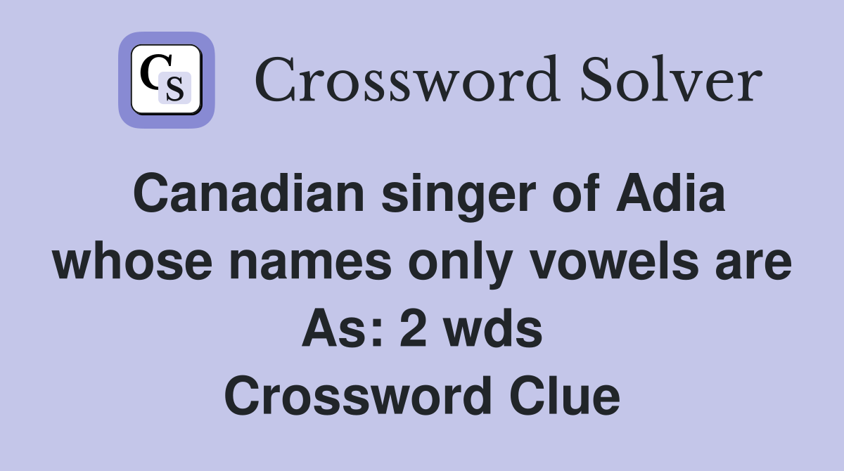 Canadian singer of Adia whose names only vowels are As: 2 wds ...