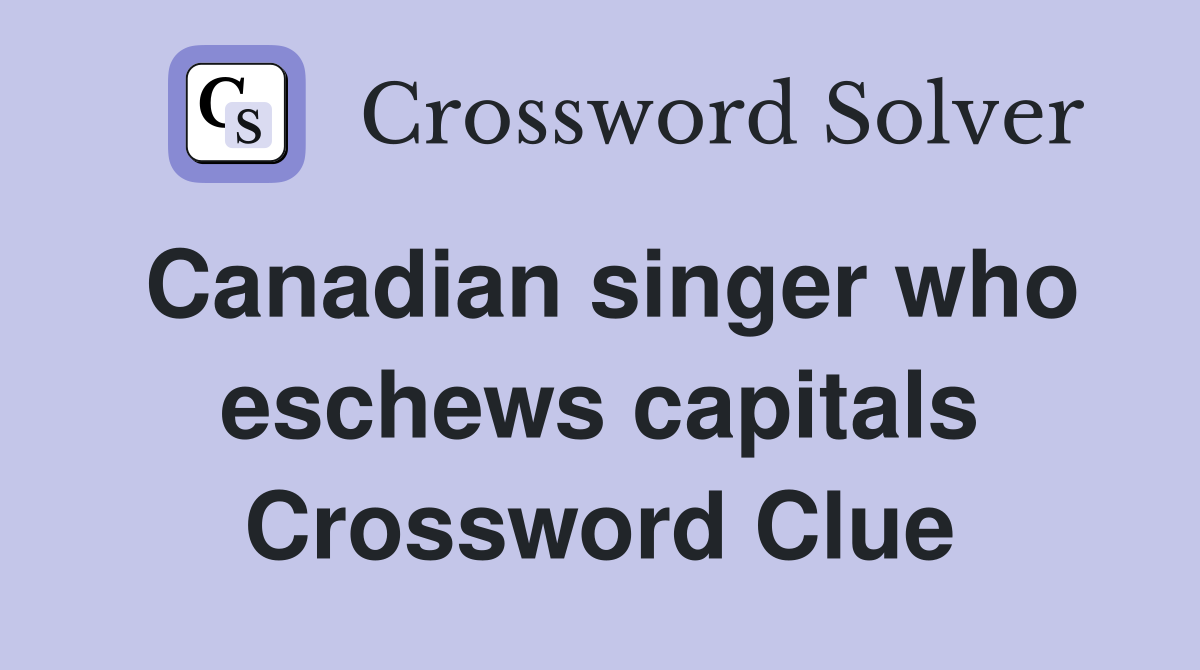 Canadian singer who eschews capitals Crossword Clue