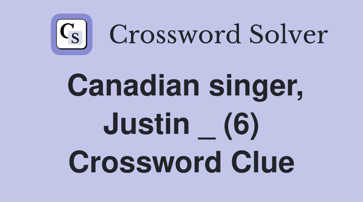 Canadian singer, Justin _ (6) Crossword Clue