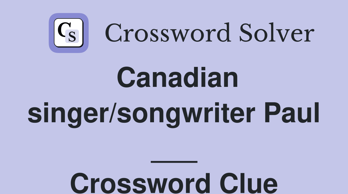 Canadian singer/songwriter Paul ___ Crossword Clue