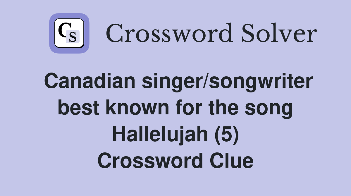 Canadian singer/songwriter best known for the song Hallelujah (5) Crossword Clue