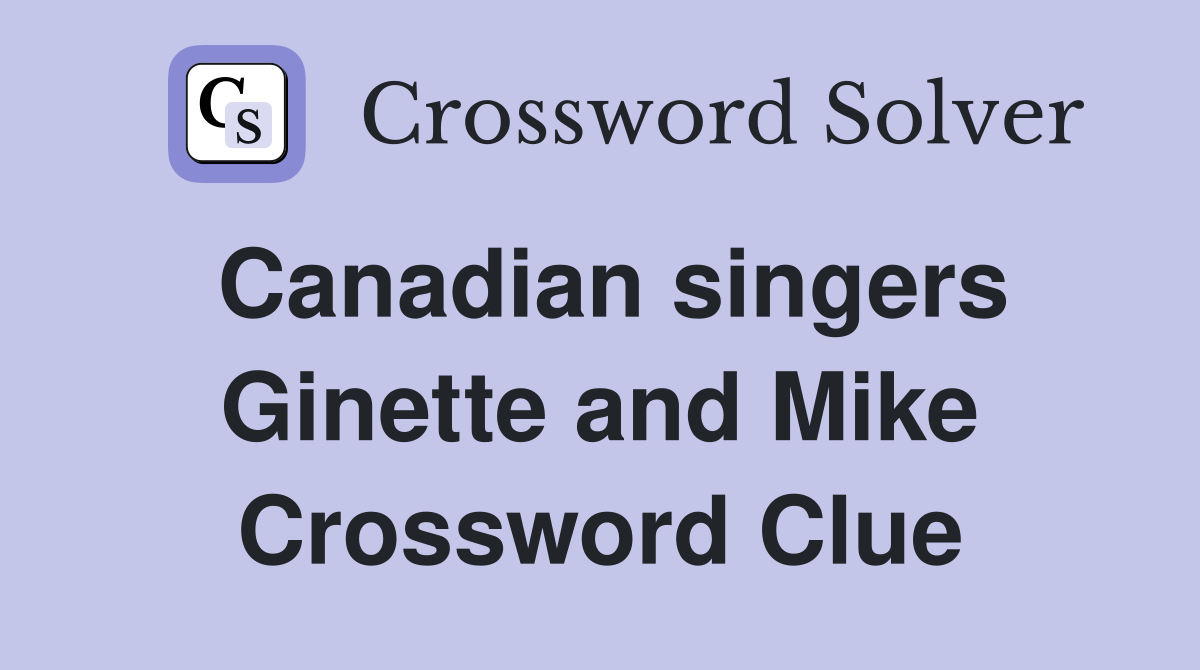 Canadian singers Ginette and Mike Crossword Clue