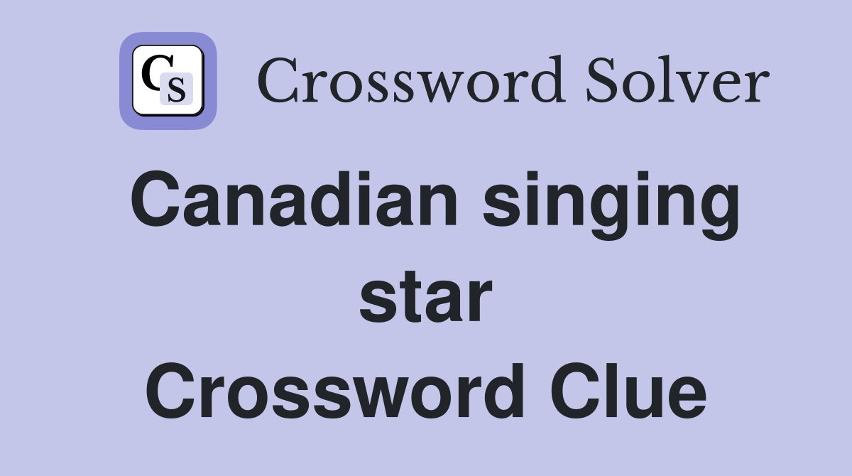 Canadian singing star Crossword Clue