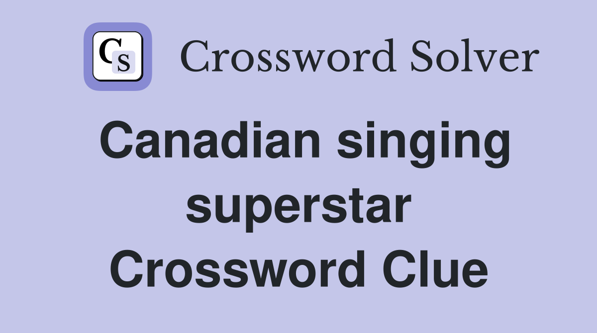 Canadian singing superstar Crossword Clue