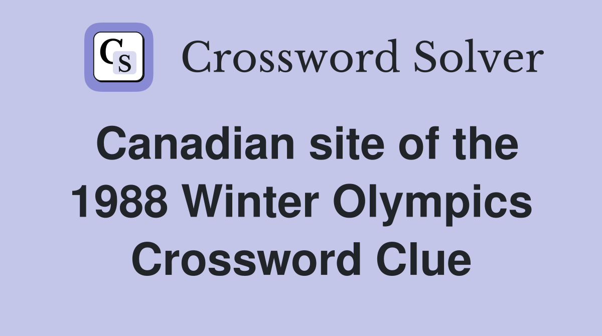 Canadian site of the 1988 Winter Olympics Crossword Clue