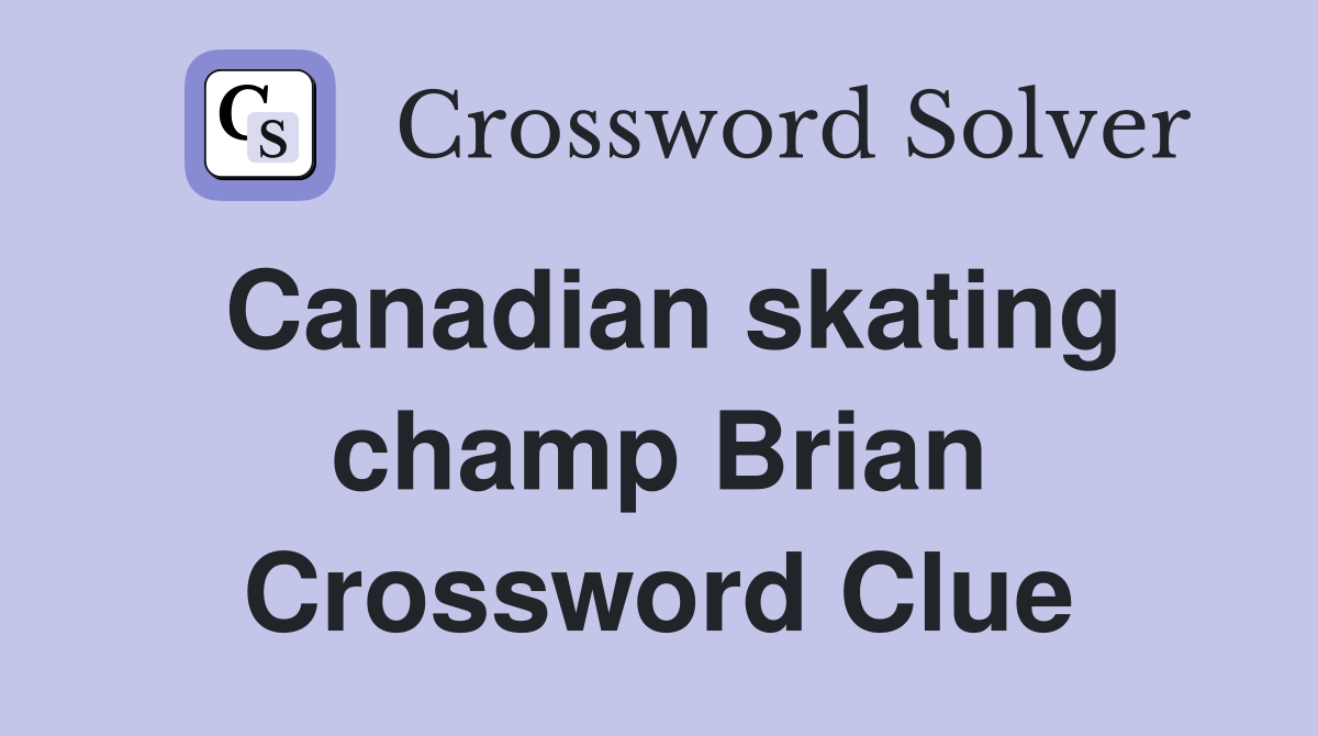 Canadian skating champ Brian Crossword Clue