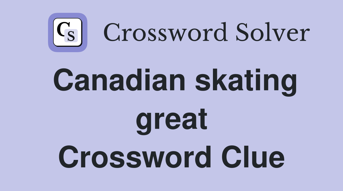 Canadian skating great Crossword Clue