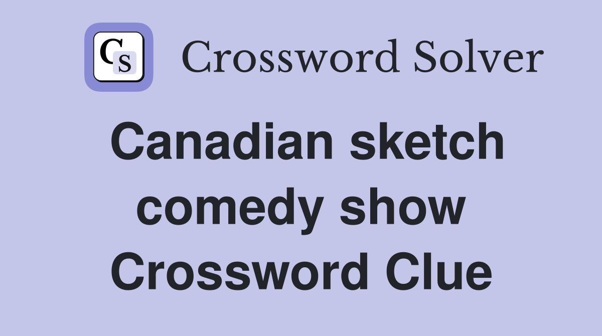 Canadian sketch comedy show Crossword Clue