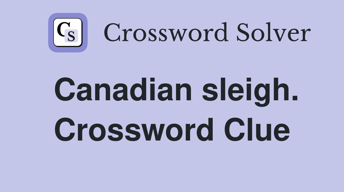 Canadian sleigh. Crossword Clue