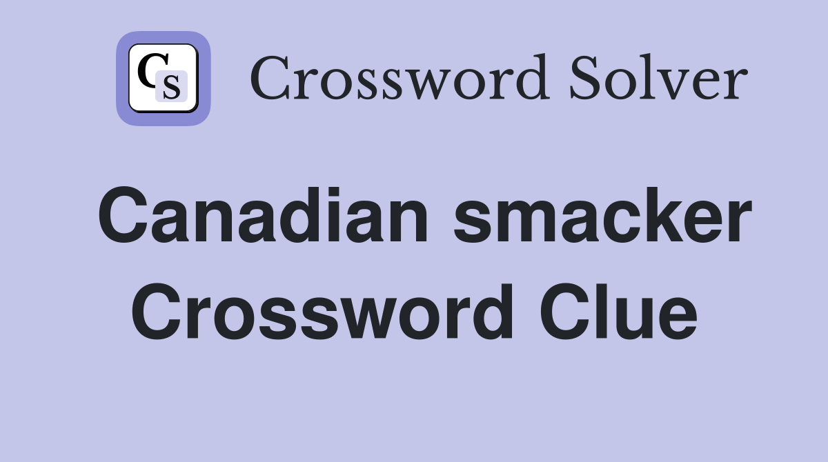 Canadian smacker Crossword Clue