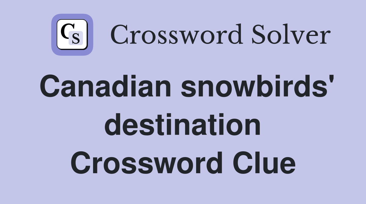 Canadian snowbirds' destination Crossword Clue