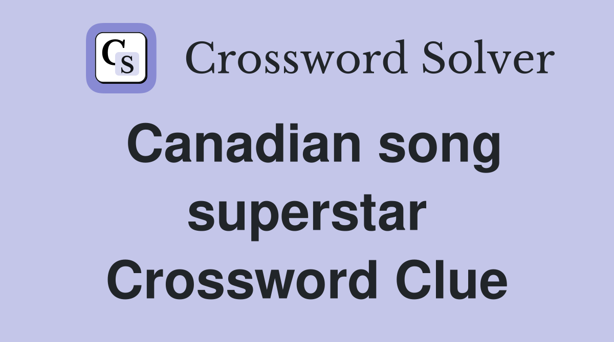 Canadian song superstar Crossword Clue