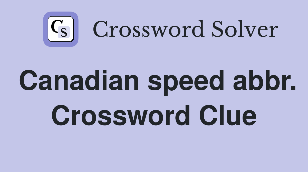 Canadian speed abbr. Crossword Clue