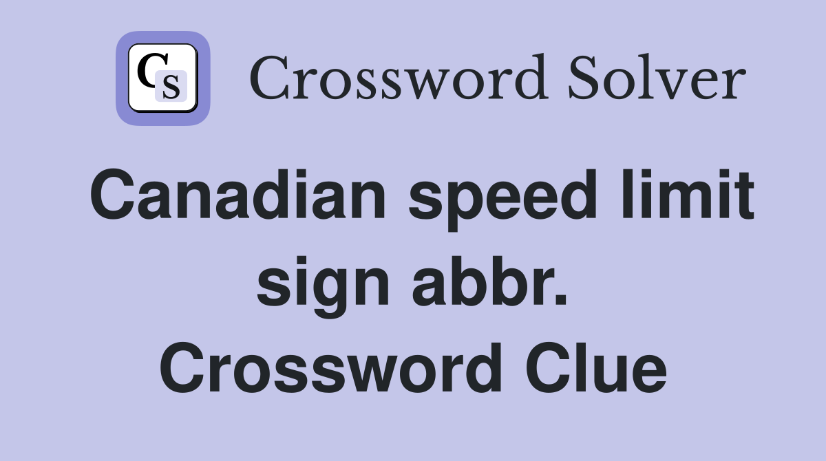 Canadian speed limit sign abbr. Crossword Clue