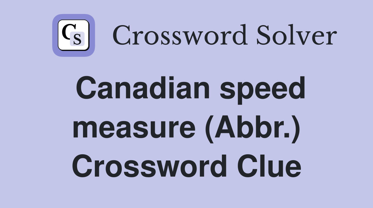 Canadian speed measure (Abbr.) Crossword Clue