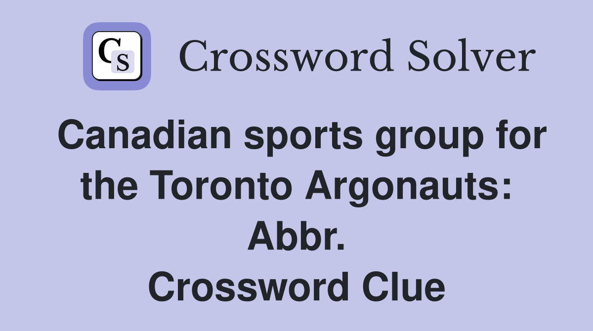 Canadian sports group for the Toronto Argonauts: Abbr. Crossword Clue