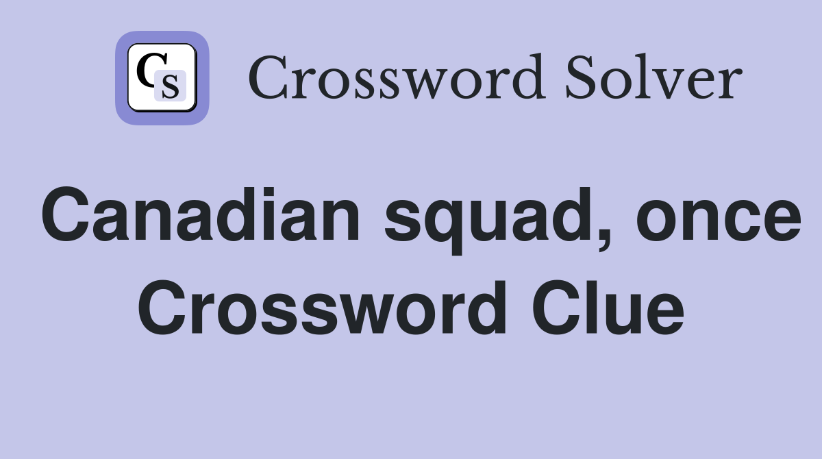 Canadian squad, once Crossword Clue