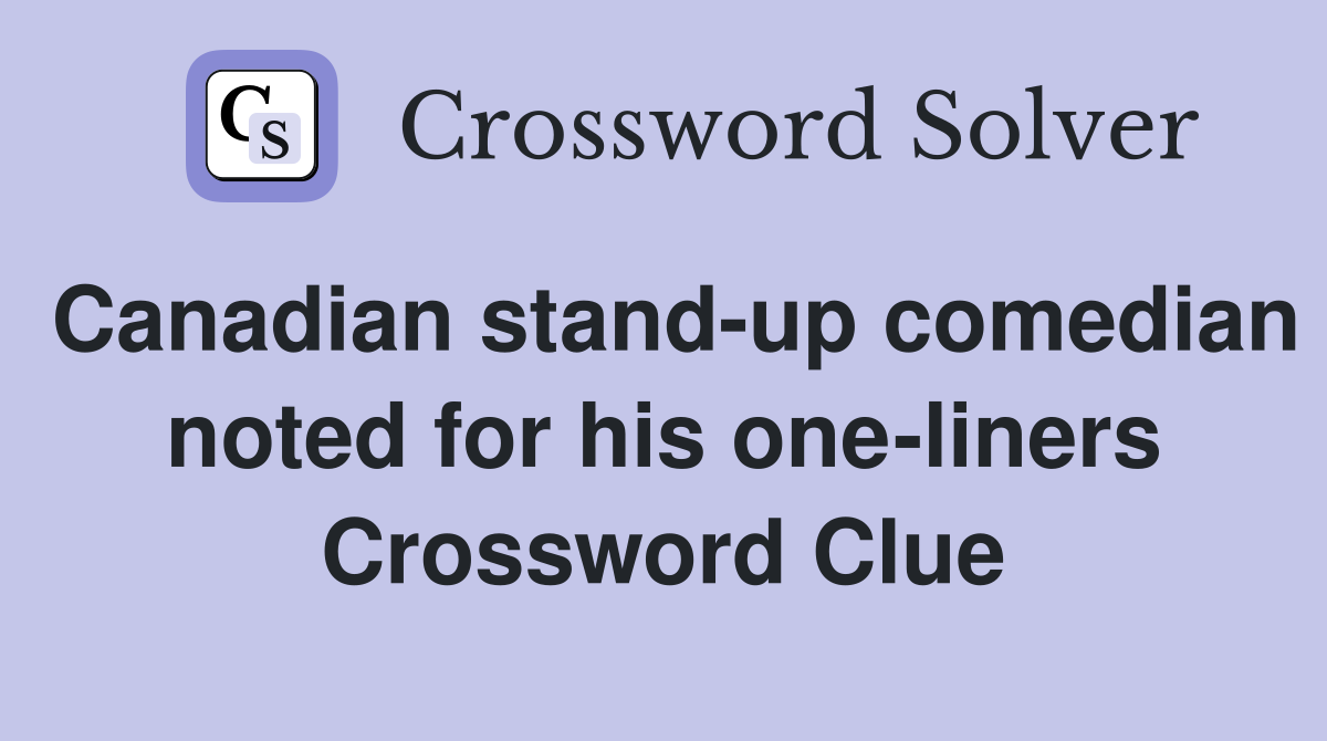Canadian stand-up comedian noted for his one-liners Crossword Clue