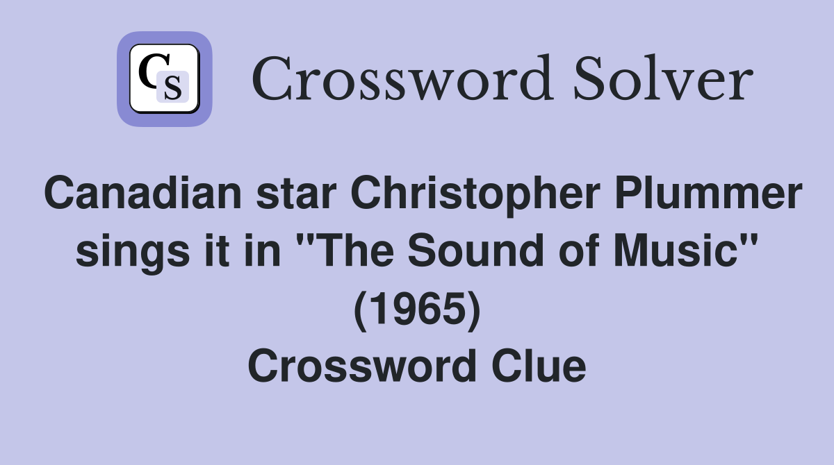 Canadian star Christopher Plummer sings it in "The Sound of Music" (1965) Crossword Clue