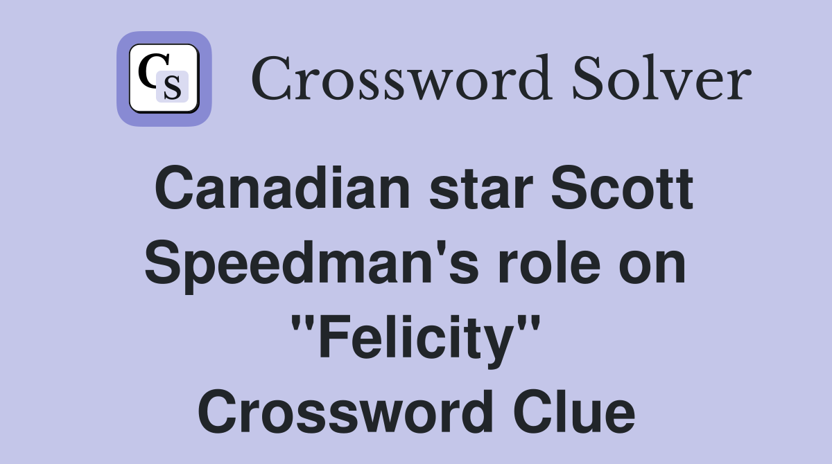 Canadian star Scott Speedman's role on "Felicity" Crossword Clue