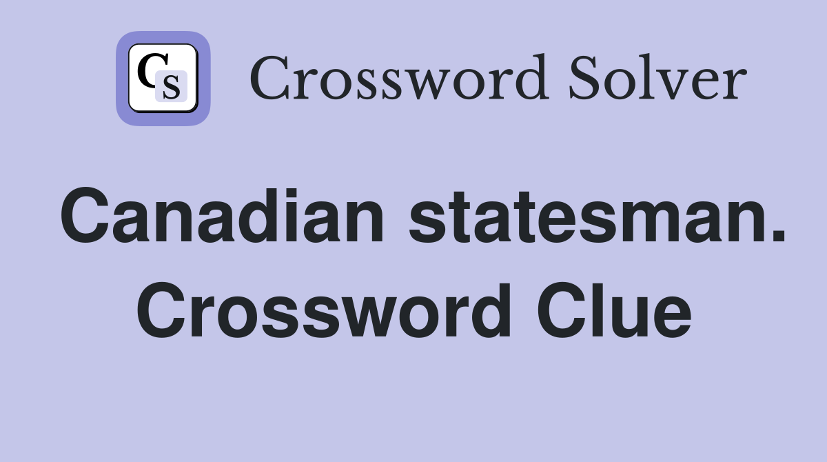 Canadian statesman. Crossword Clue