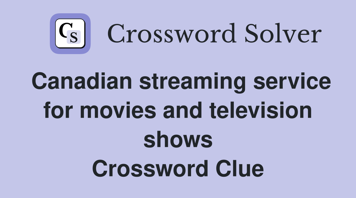 Canadian streaming service for movies and television shows Crossword Clue