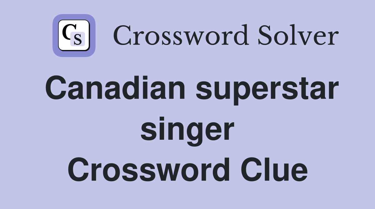 Canadian superstar singer Crossword Clue
