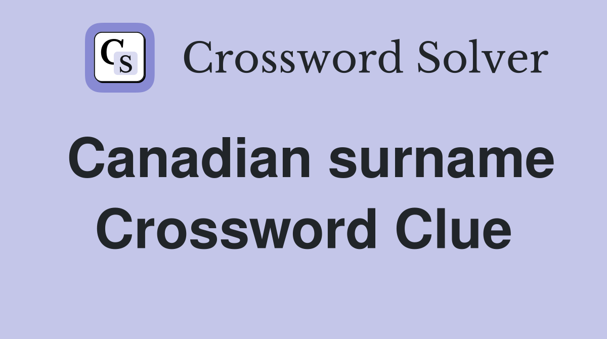 Canadian surname Crossword Clue