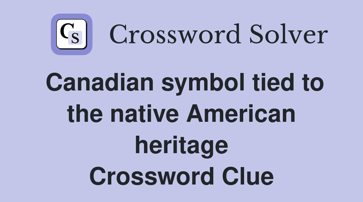 Canadian symbol tied to the native American heritage Crossword Clue