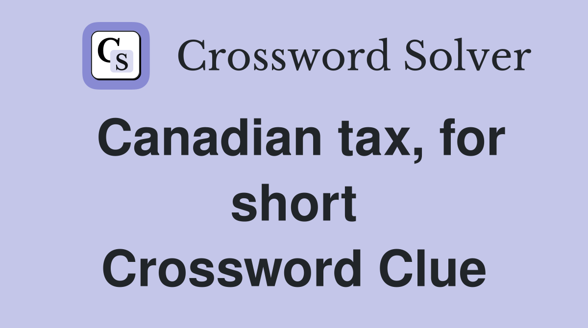 Canadian tax, for short Crossword Clue