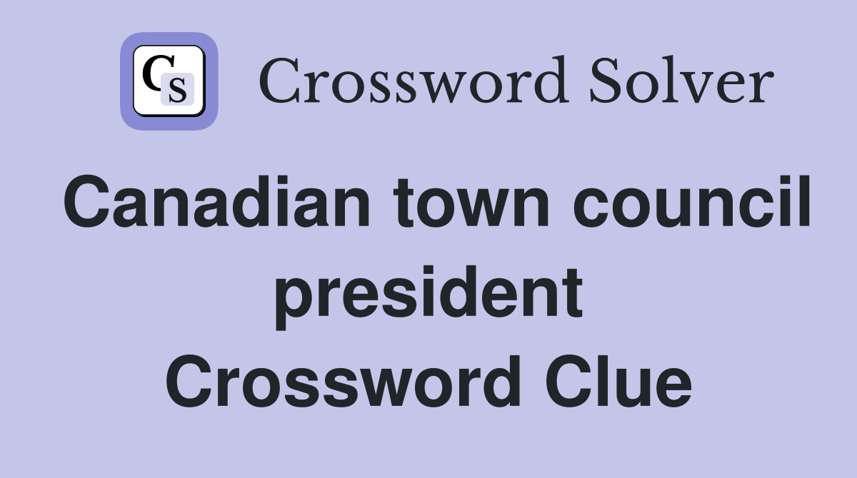 Canadian town council president Crossword Clue