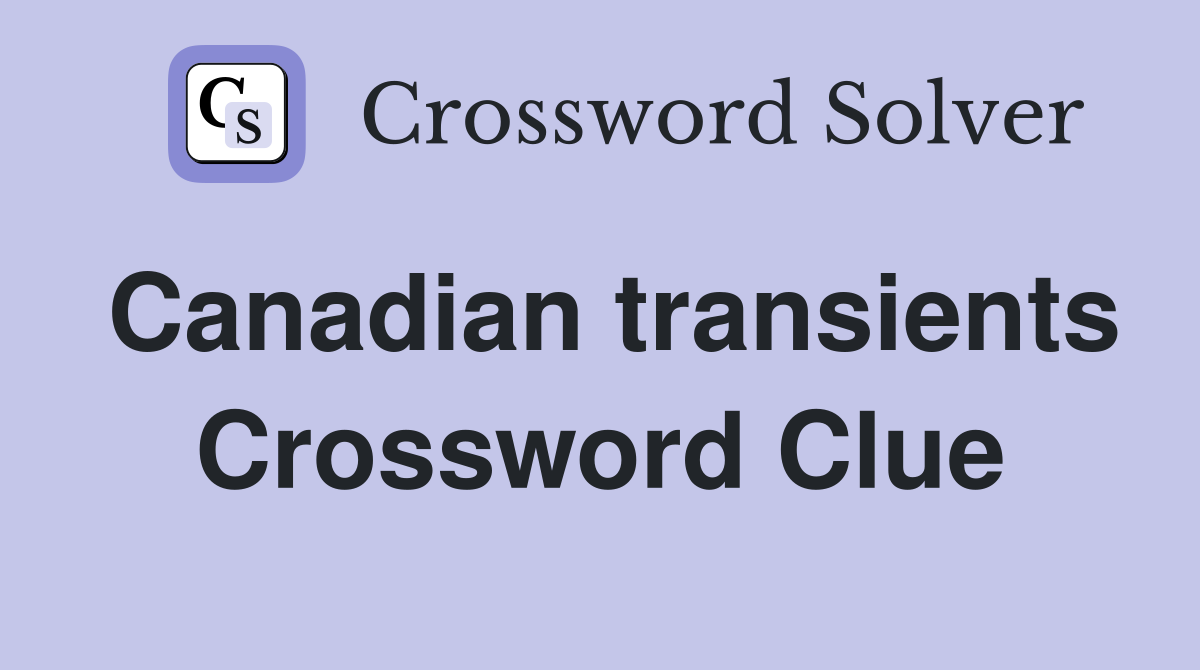 Canadian transients Crossword Clue