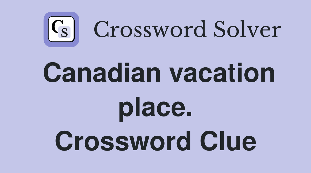 Canadian vacation place. Crossword Clue