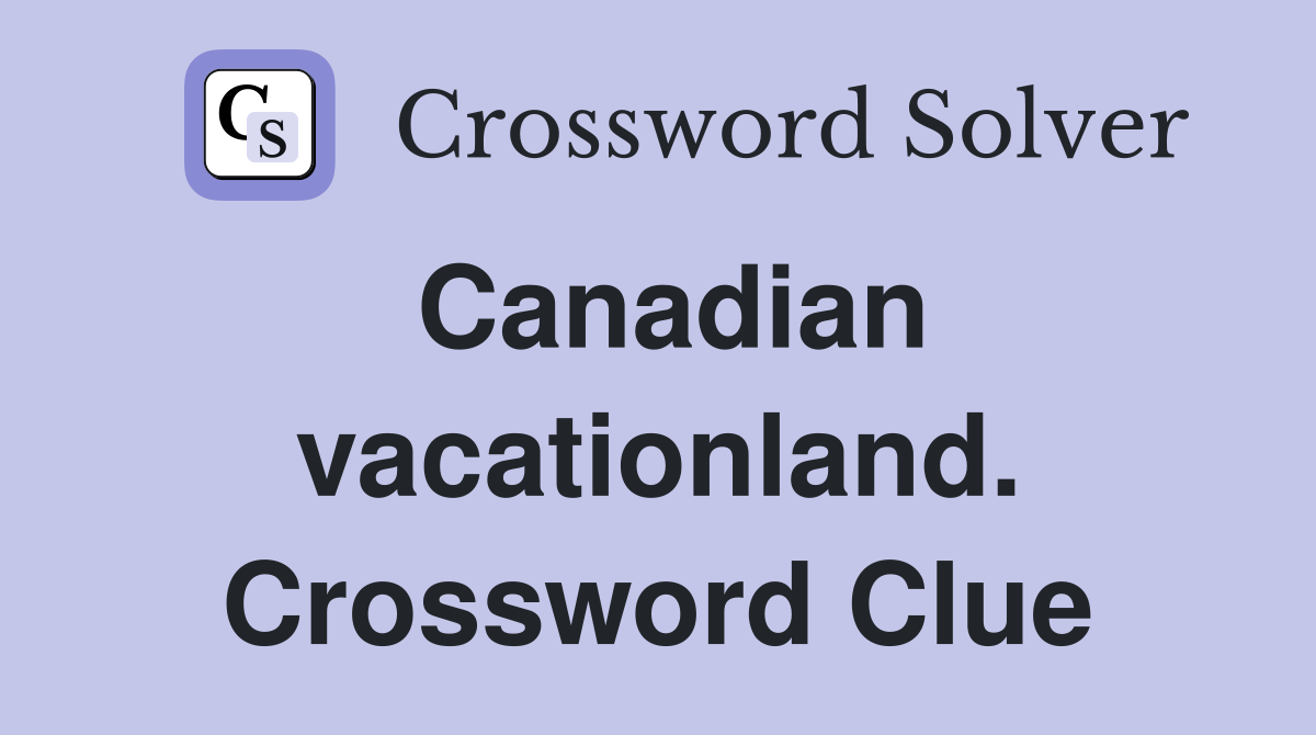 Canadian vacationland. Crossword Clue