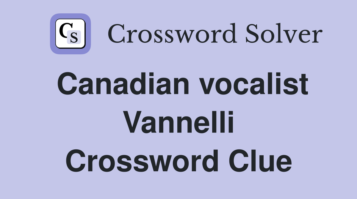 Canadian vocalist Vannelli Crossword Clue