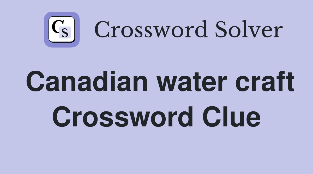 Canadian water craft Crossword Clue