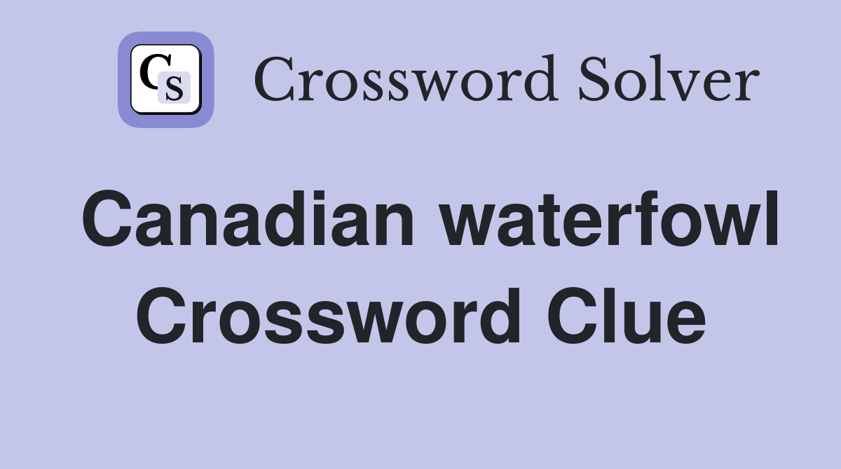 Canadian waterfowl Crossword Clue