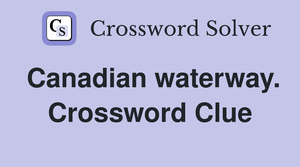 Canadian waterway. Crossword Clue