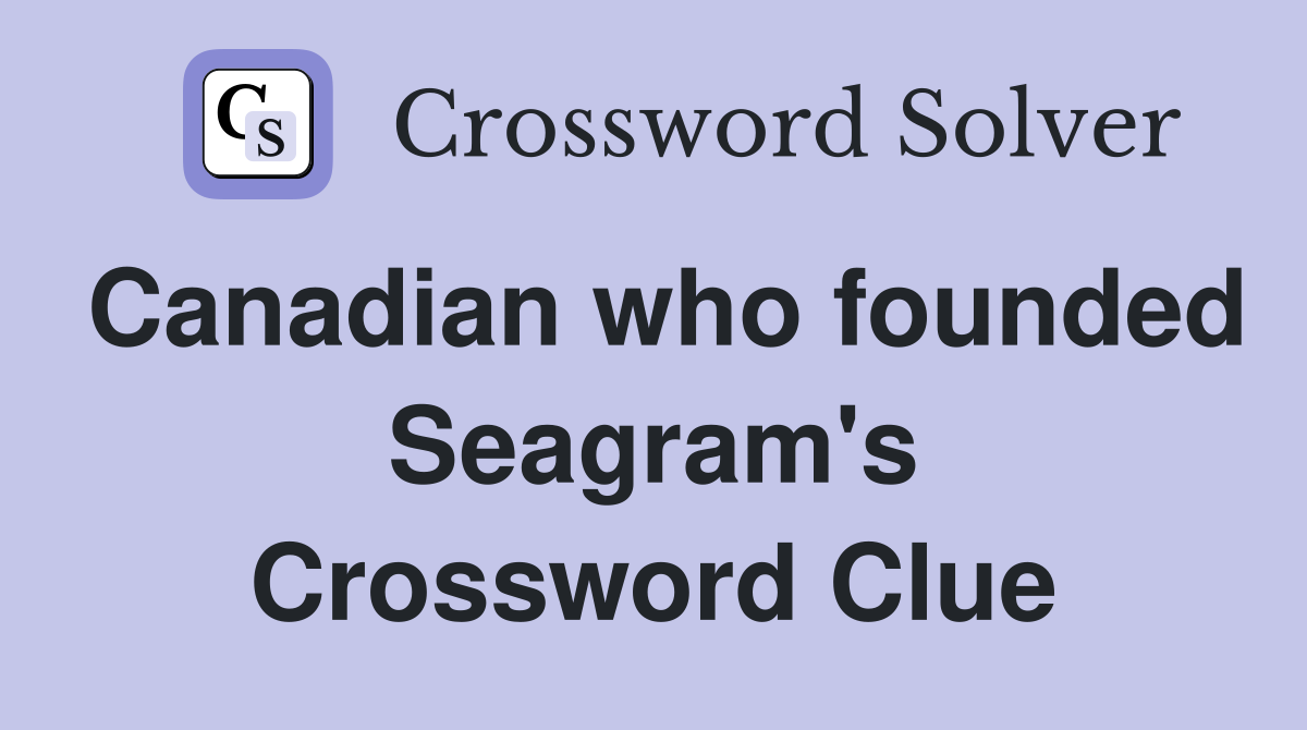 Canadian who founded Seagram's Crossword Clue