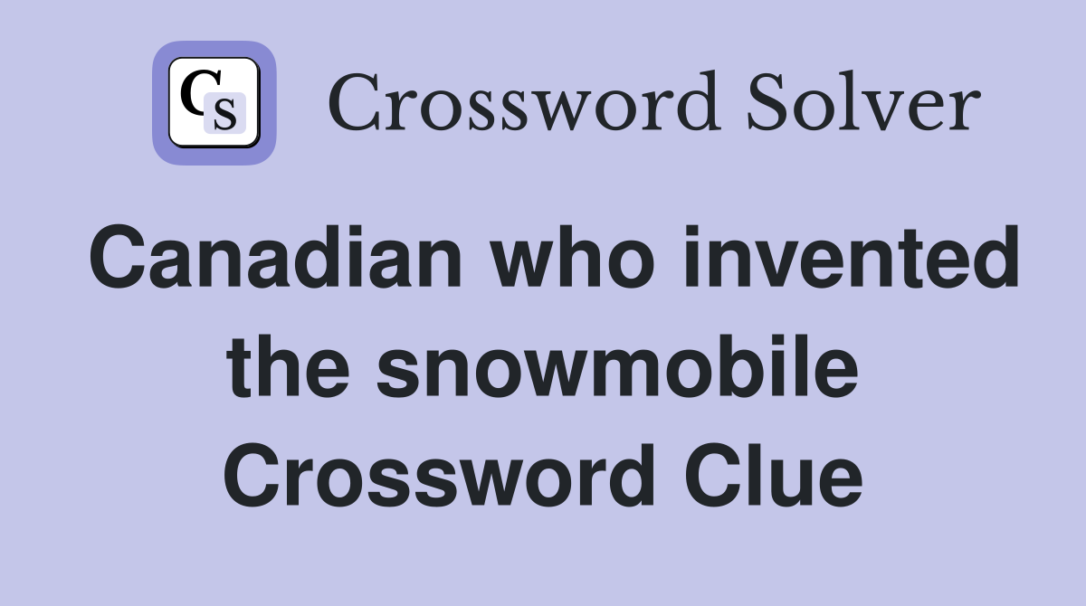 Canadian who invented the snowmobile Crossword Clue
